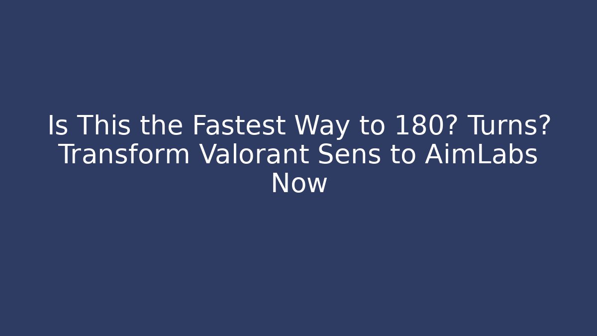 Is This the Fastest Way to 180° Turns? Transform Valorant Sens to AimLabs Now