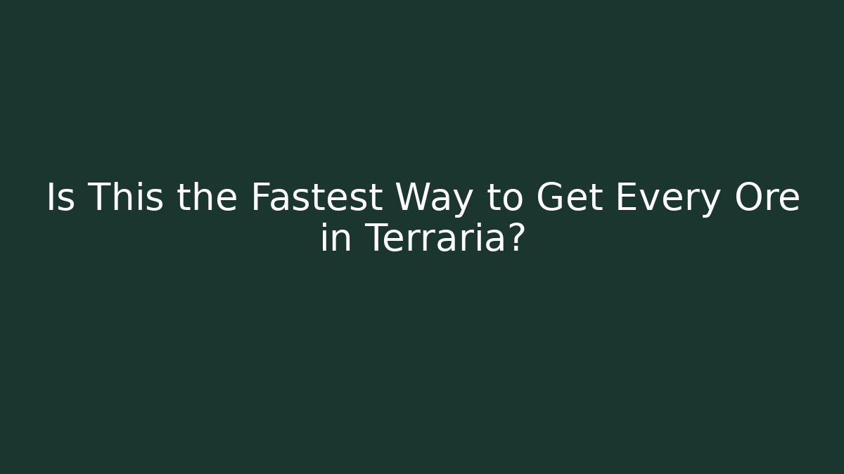 Is This the Fastest Way to Get Every Ore in Terraria?