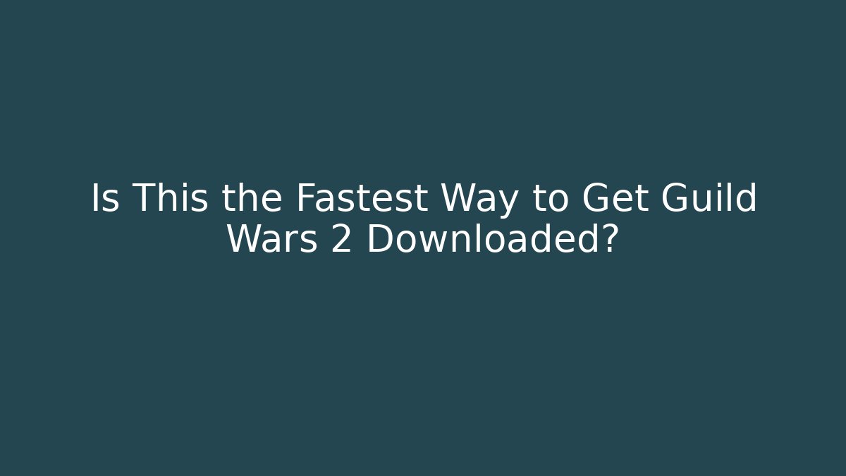Is This the Fastest Way to Get Guild Wars 2 Downloaded? - Create More Assets