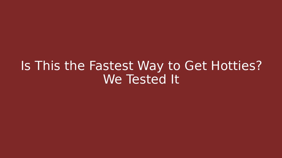 Is This the Fastest Way to Get Hotties? We Tested It