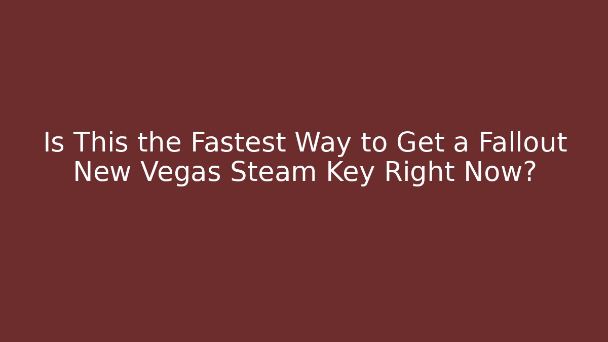 Is This the Fastest Way to Get a Fallout New Vegas Steam Key Right Now?