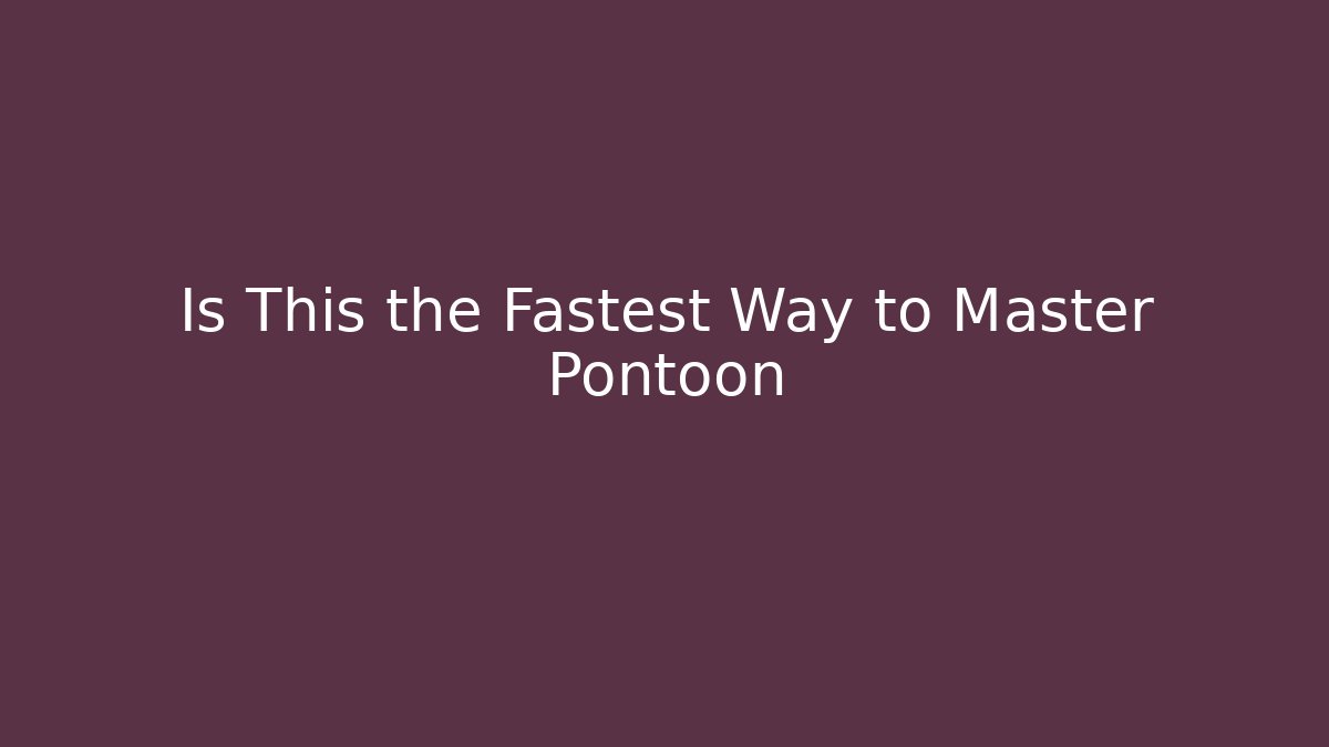 Is This the Fastest Way to Master Pontoon