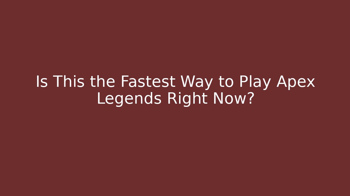 Is This the Fastest Way to Play Apex Legends Right Now?