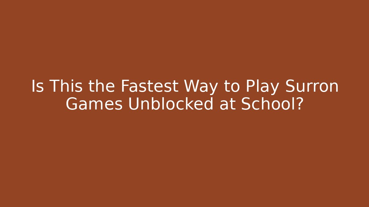 Is This the Fastest Way to Play Surron Games Unblocked at School?