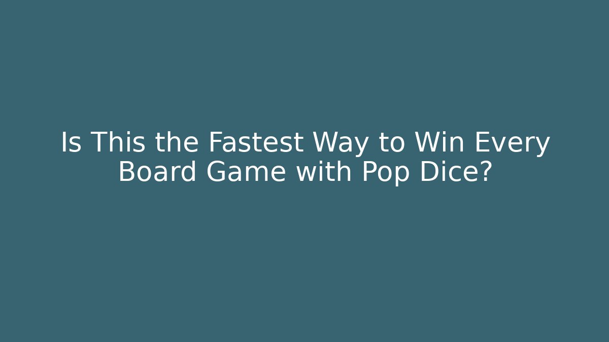 Is This the Fastest Way to Win Every Board Game with Pop Dice?