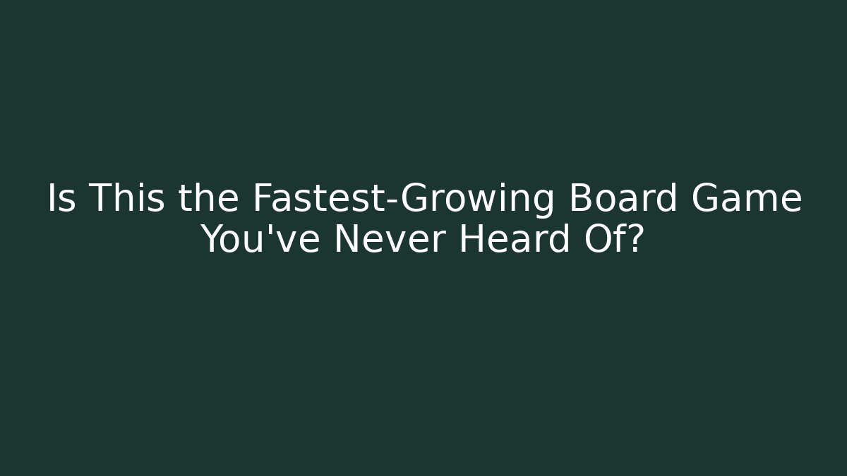 Is This the Fastest-Growing Board Game You've Never Heard Of?