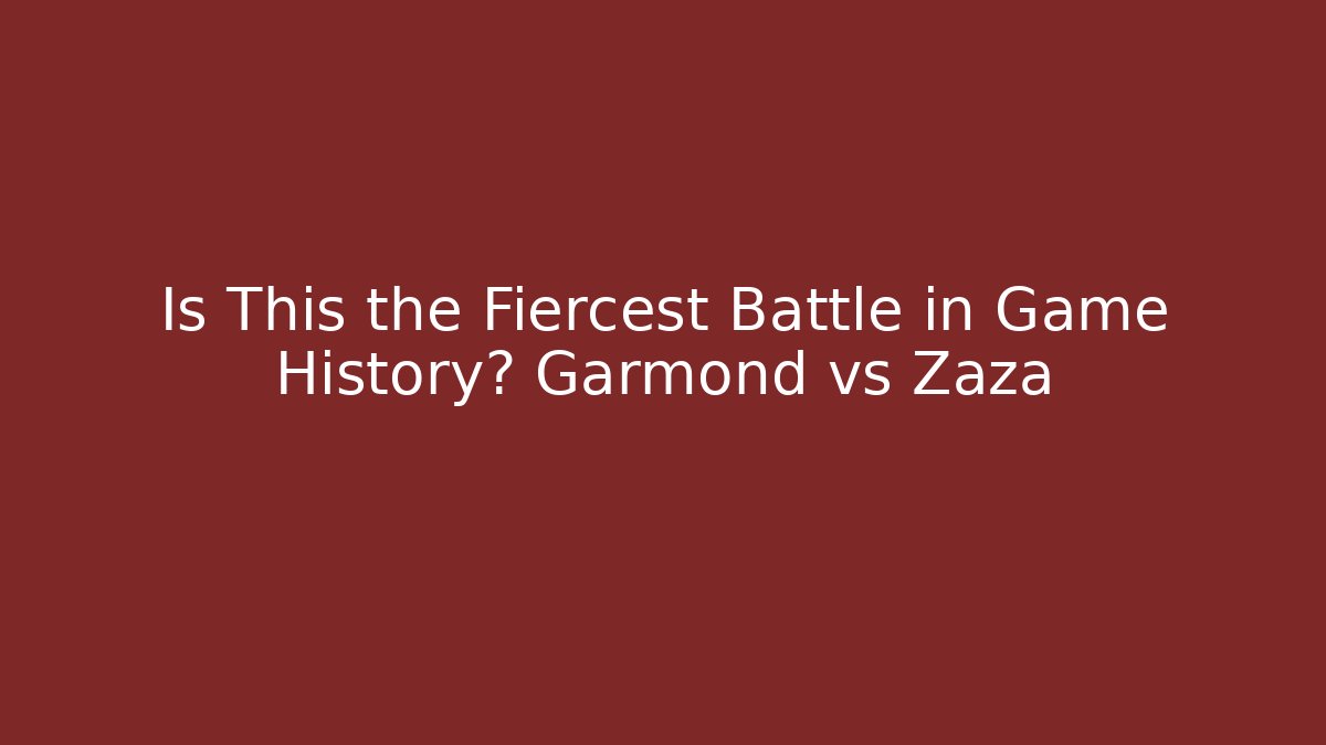 Is This the Fiercest Battle in Game History? Garmond vs Zaza