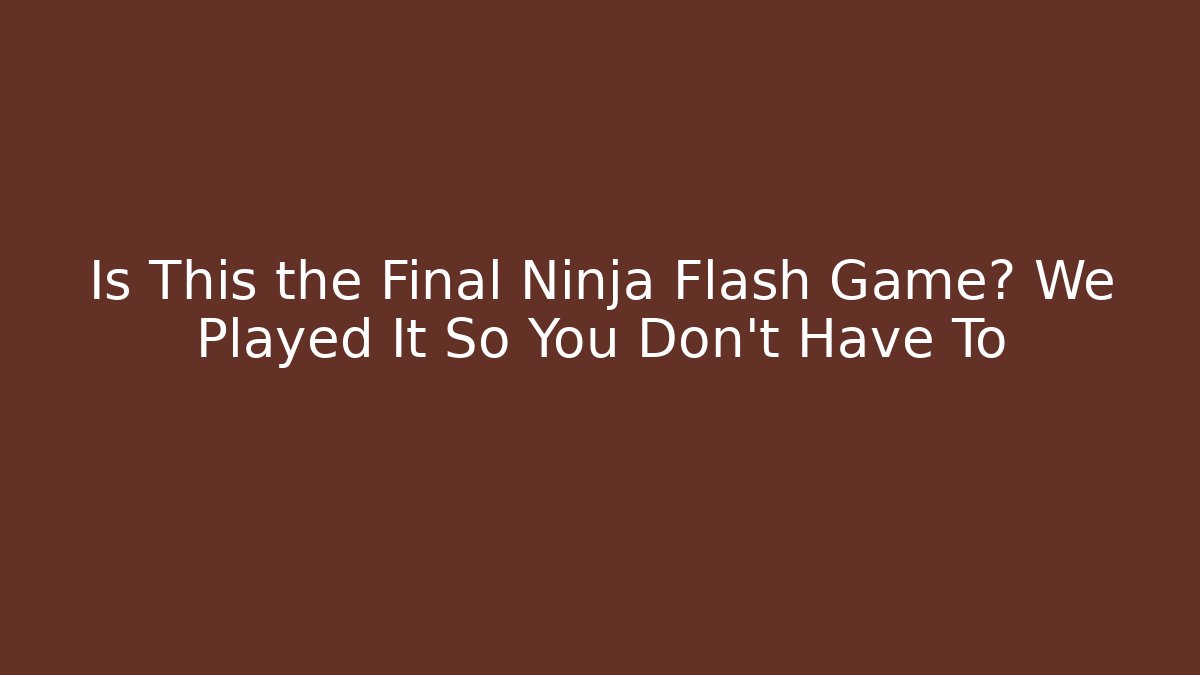 Is This the Final Ninja Flash Game? We Played It So You Don't Have To