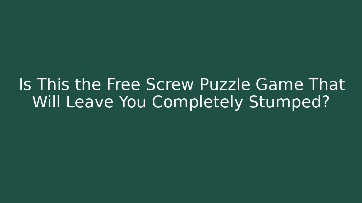 Is This the Free Screw Puzzle Game That Will Leave You Completely Stumped?