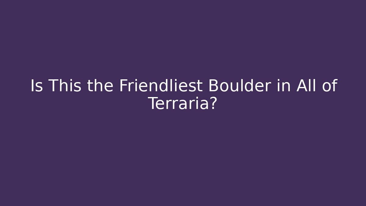 Is This the Friendliest Boulder in All of Terraria?