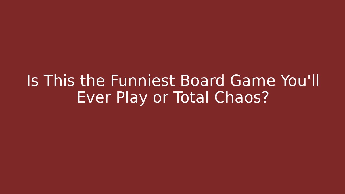 Is This the Funniest Board Game You'll Ever Play or Total Chaos?