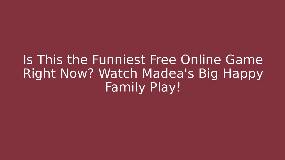Is This the Funniest Free Online Game Right Now? Watch Madea's Big Happy Family Play!