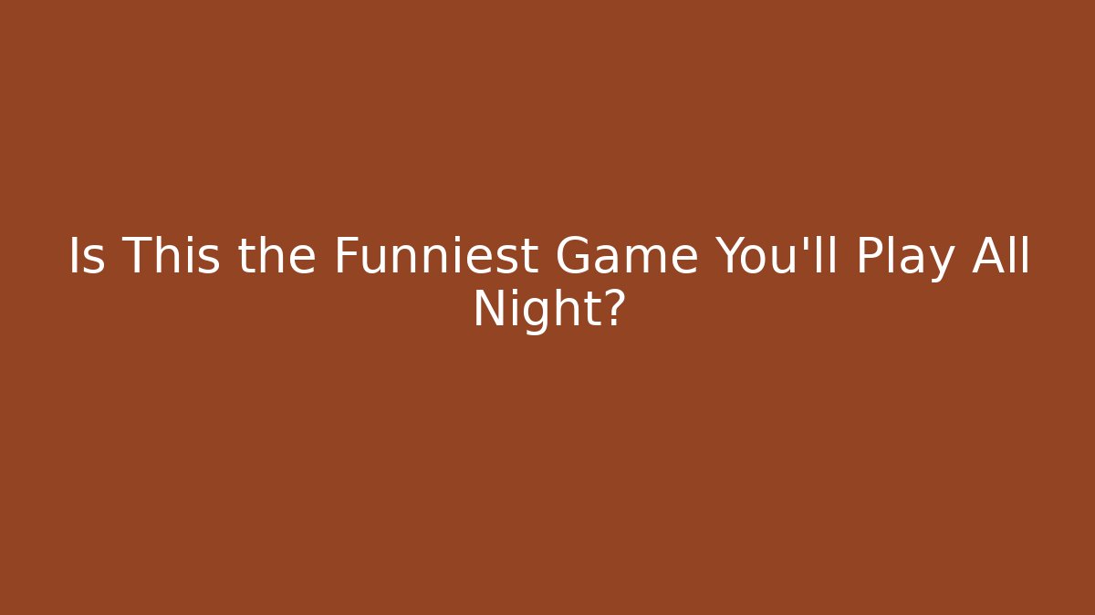 Is This the Funniest Game You’ll Play All Night?