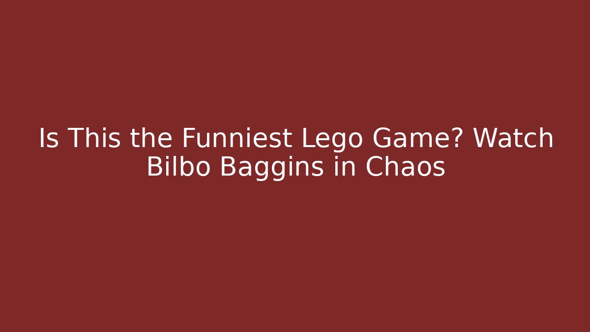 Is This the Funniest Lego Game? Watch Bilbo Baggins in Chaos