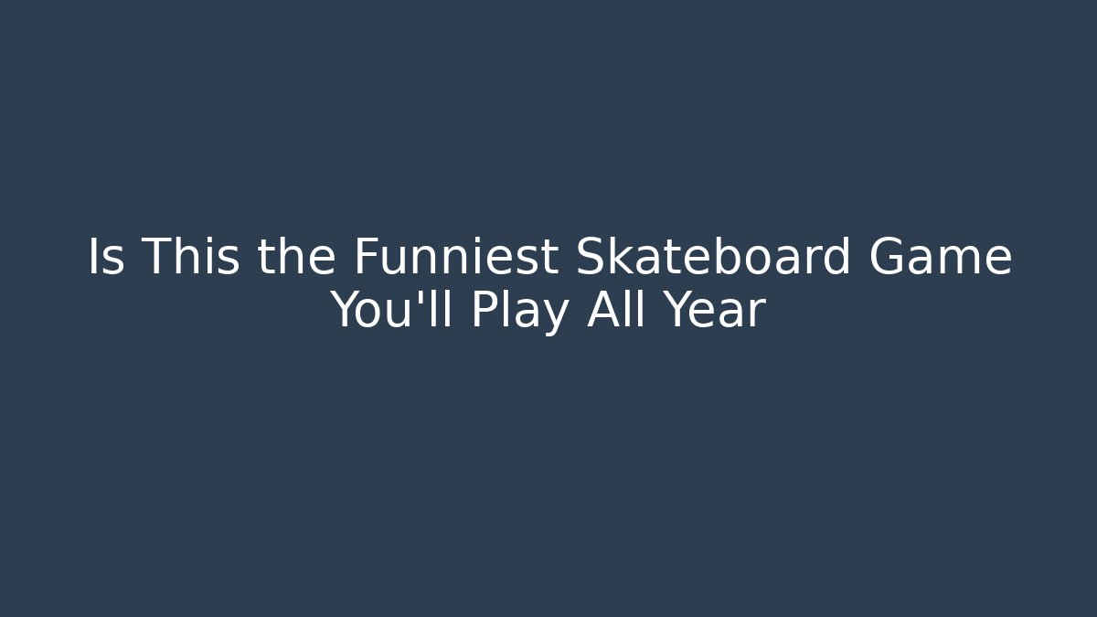 Is This the Funniest Skateboard Game You'll Play All Year