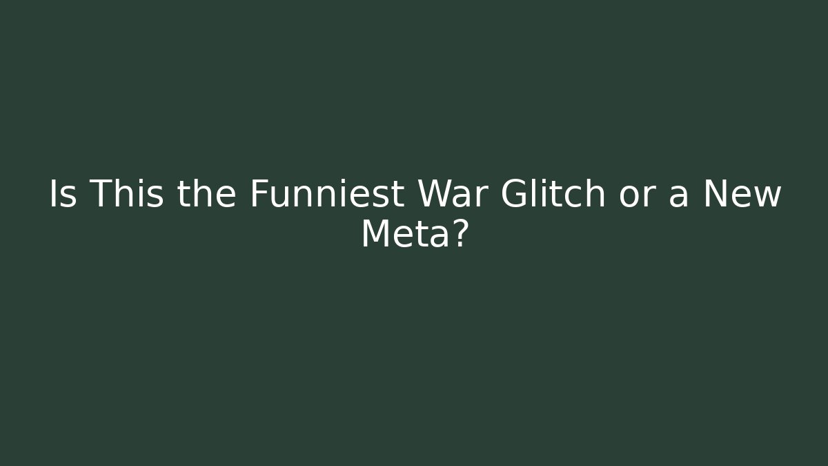 Is This the Funniest War Glitch or a New Meta?