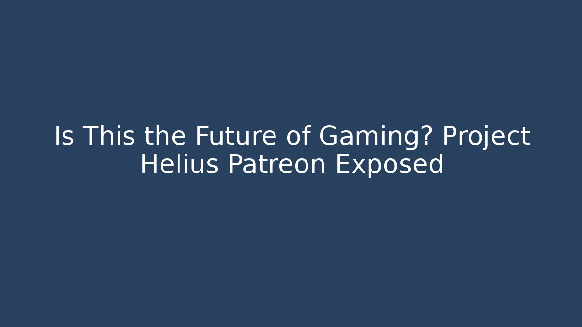 Is This the Future of Gaming? Project Helius Patreon Exposed