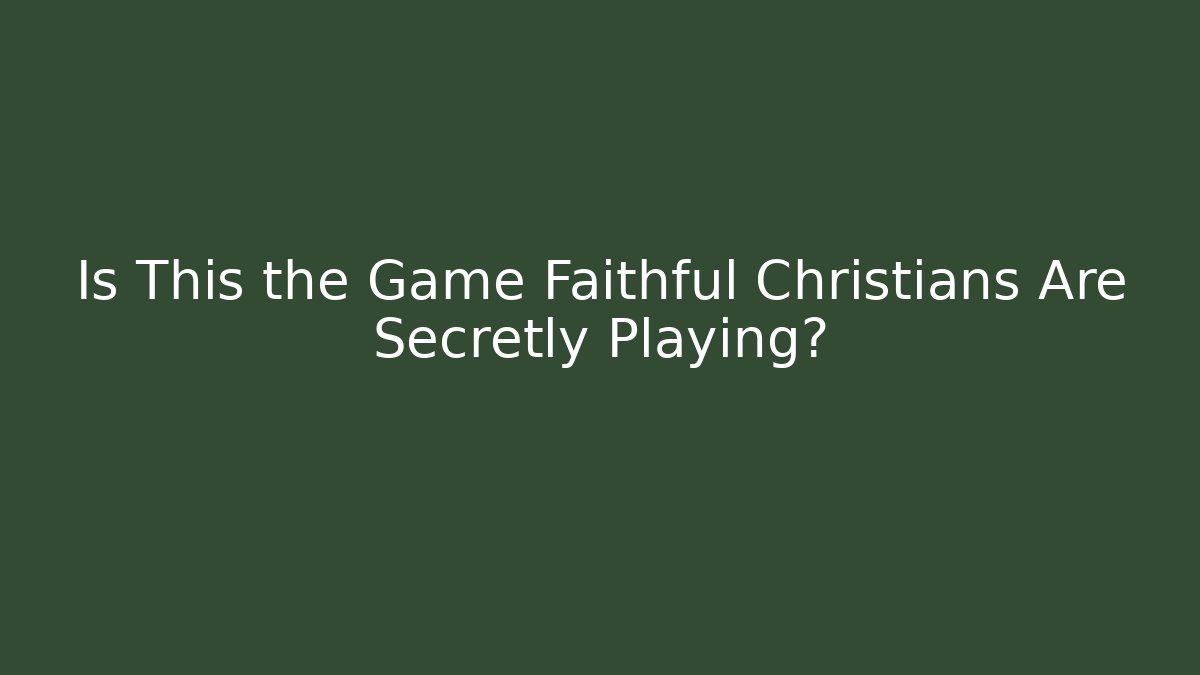 Is This the Game Faithful Christians Are Secretly Playing?