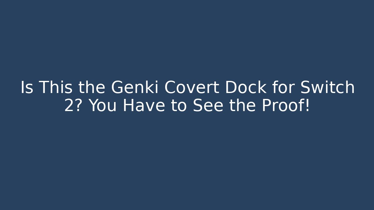 Is This the Genki Covert Dock for Switch 2? You Have to See the Proof!