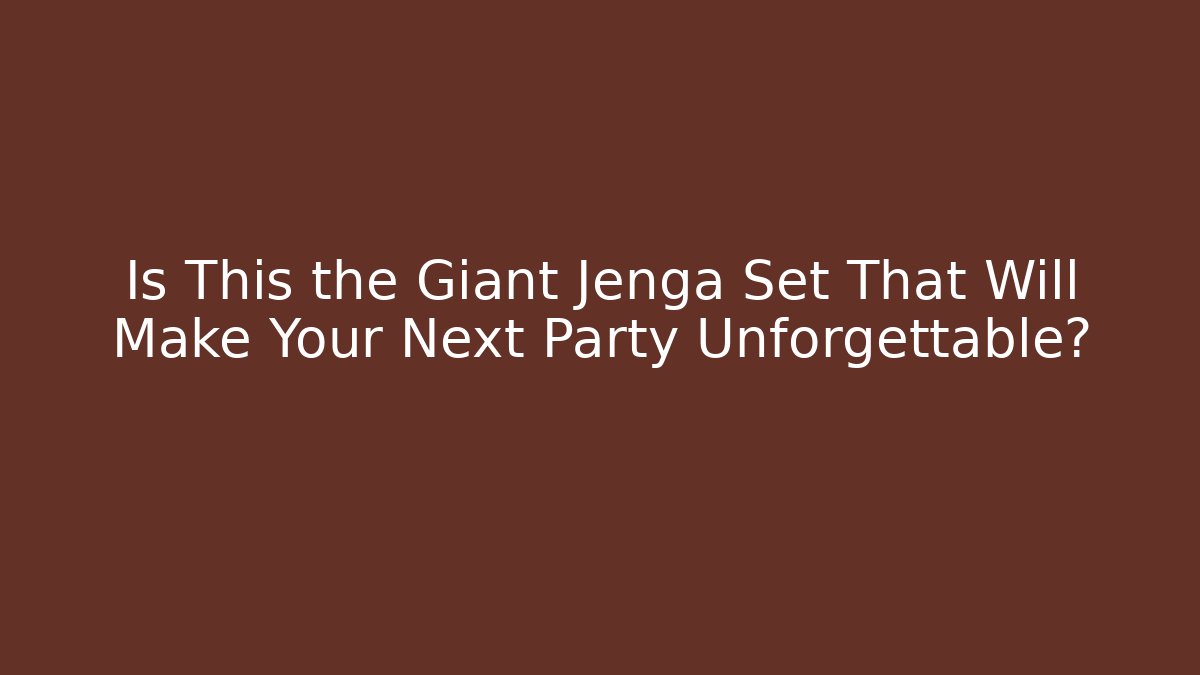 Is This the Giant Jenga Set That Will Make Your Next Party Unforgettable?