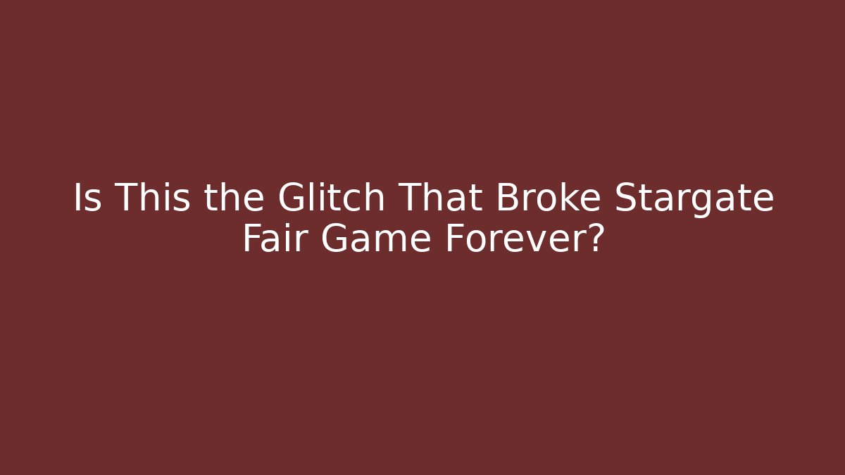 Is This the Glitch That Broke Stargate Fair Game Forever?
