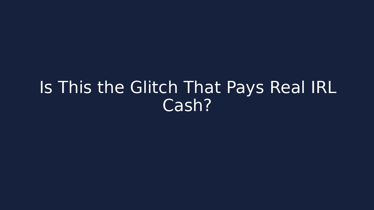 Is This the Glitch That Pays Real IRL Cash?