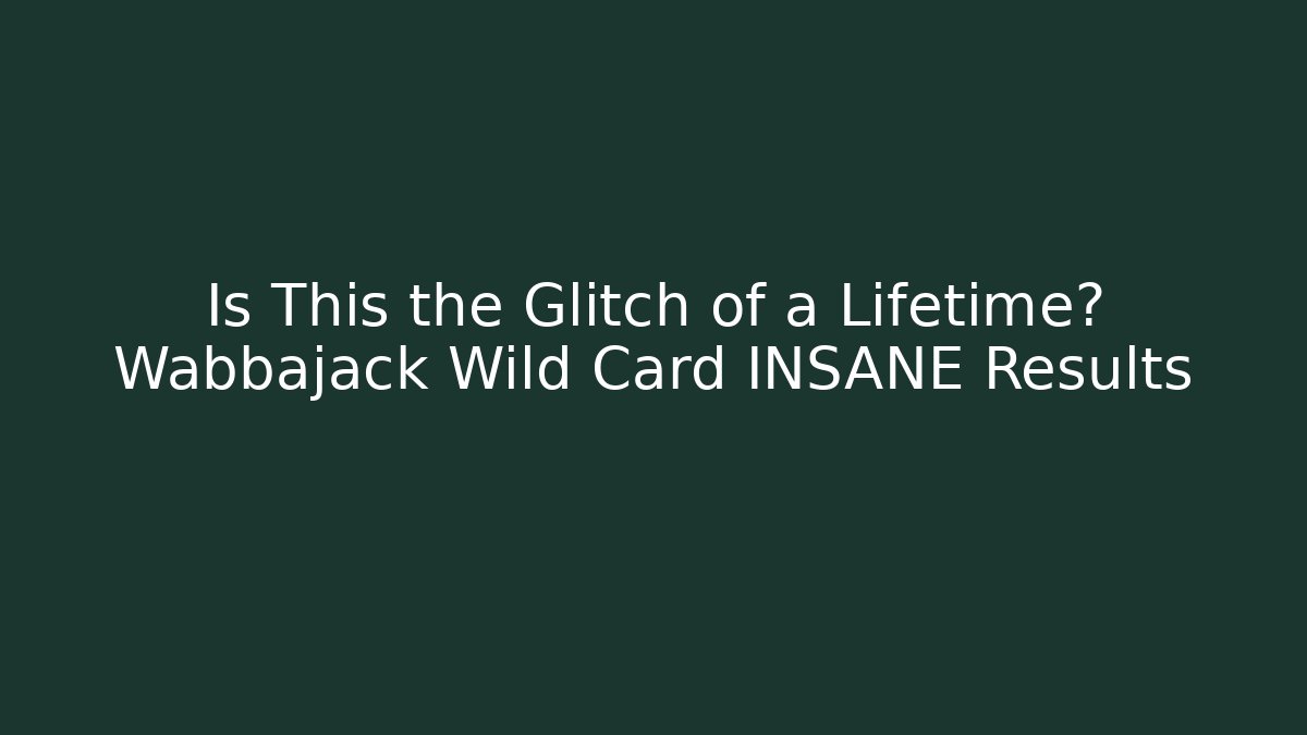 Is This the Glitch of a Lifetime? Wabbajack + Wild Card INSANE Results