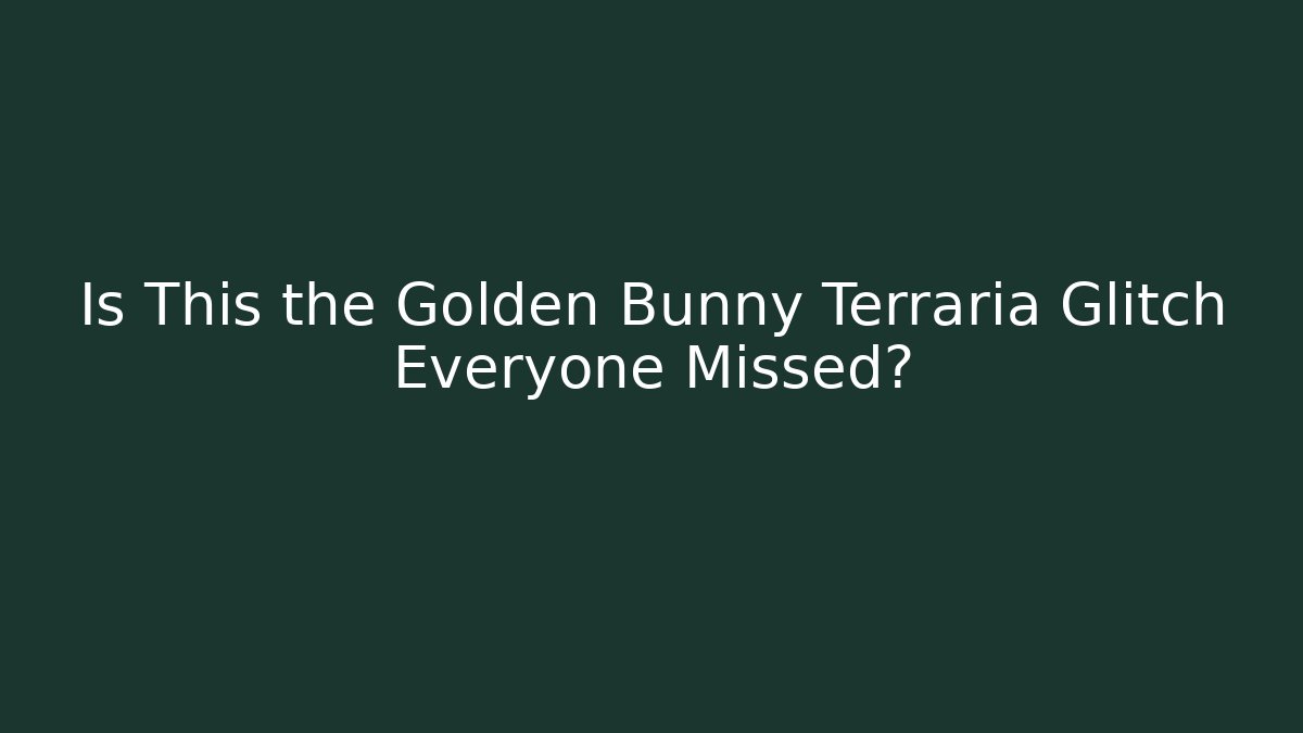 Is This the Golden Bunny Terraria Glitch Everyone Missed?