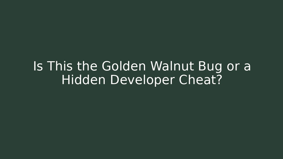 Is This the Golden Walnut Bug or a Hidden Developer Cheat? - Create More Assets