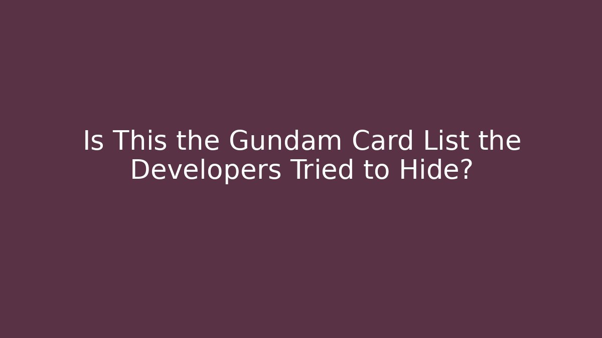 Is This the Gundam Card List the Developers Tried to Hide? - Create More Assets