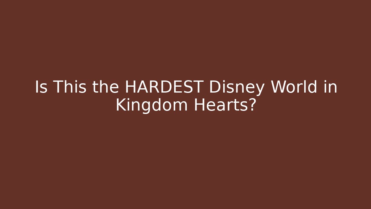 Is This the HARDEST Disney World in Kingdom Hearts?