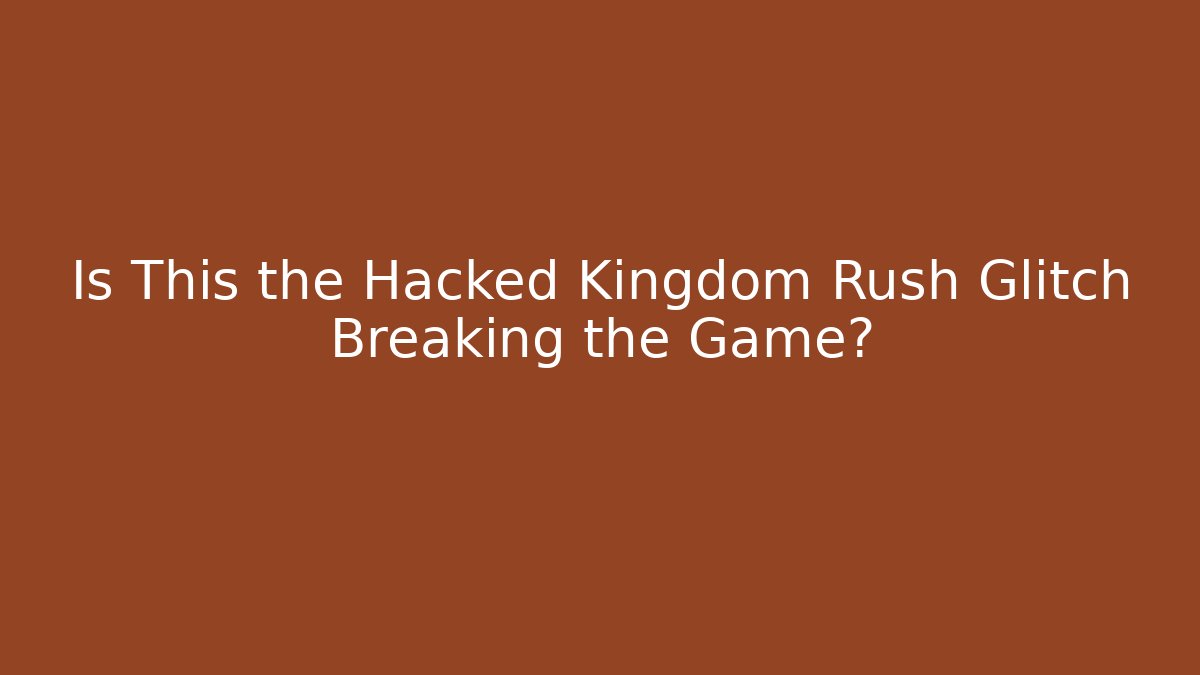 Is This the Hacked Kingdom Rush Glitch Breaking the Game? - Create More Assets
