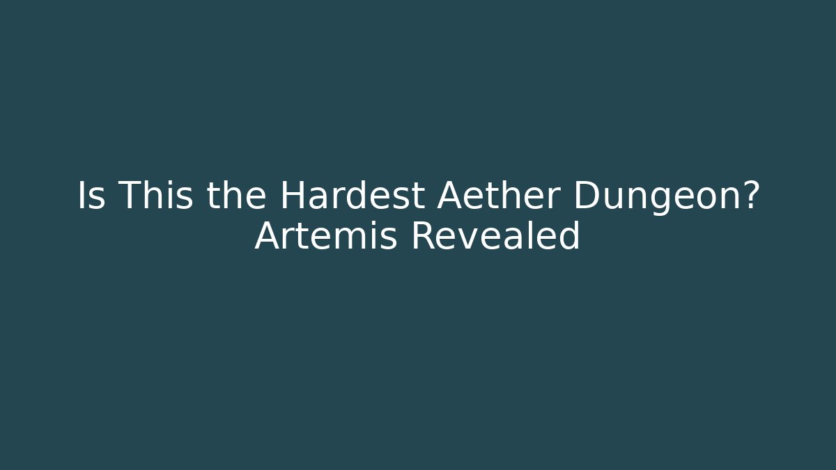 Is This the Hardest Aether Dungeon? Artemis Revealed