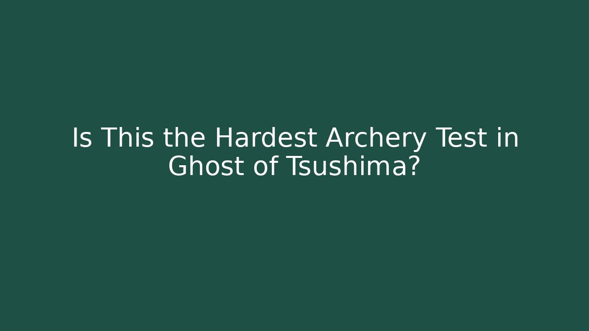 Is This the Hardest Archery Test in Ghost of Tsushima?