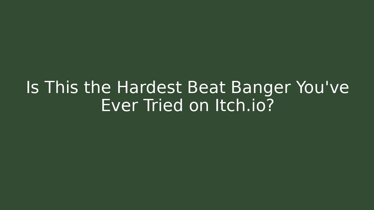 Is This the Hardest Beat Banger You’ve Ever Tried on Itch.io?