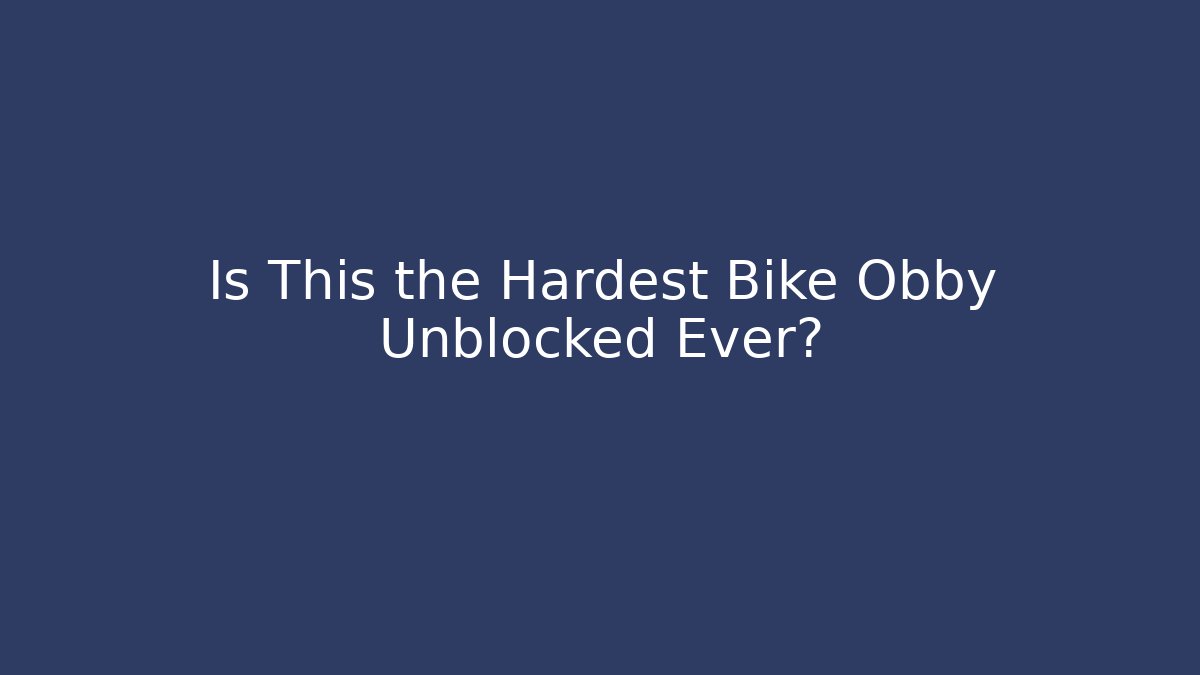 Is This the Hardest Bike Obby Unblocked Ever?
