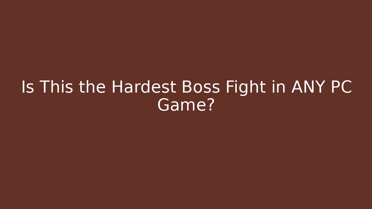 Is This the Hardest Boss Fight in ANY PC Game?
