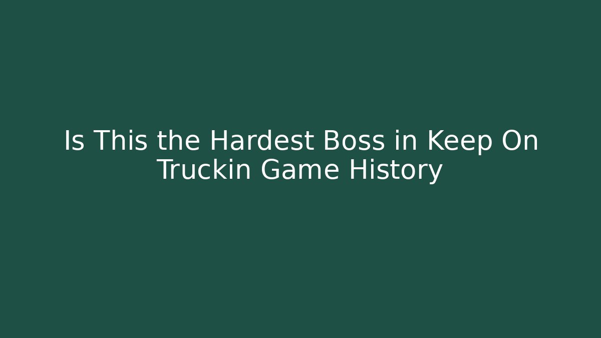 Is This the Hardest Boss in Keep On Truckin Game History
