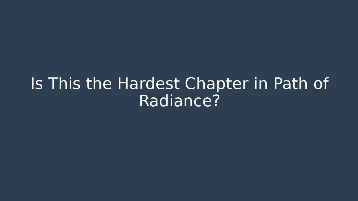 Is This the Hardest Chapter in Path of Radiance?