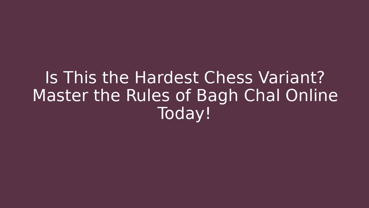 Is This the Hardest Chess Variant? Master the Rules of Bagh Chal Online Today!
