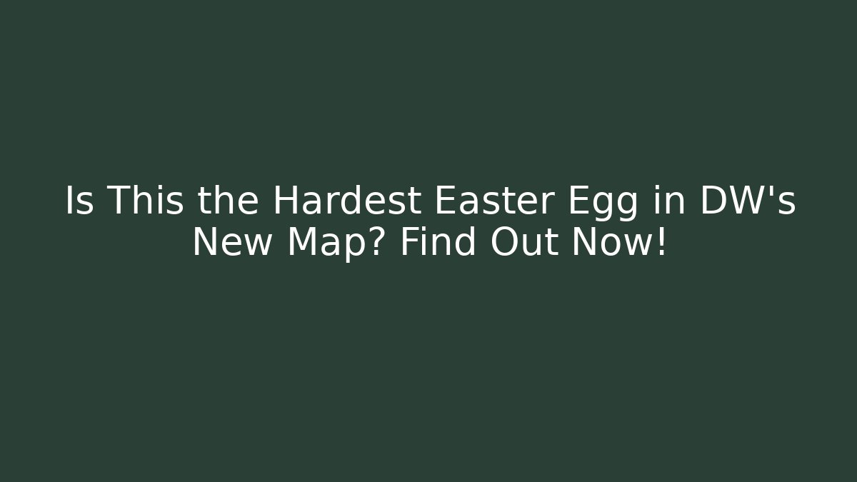 Is This the Hardest Easter Egg in DW's New Map? Find Out Now!