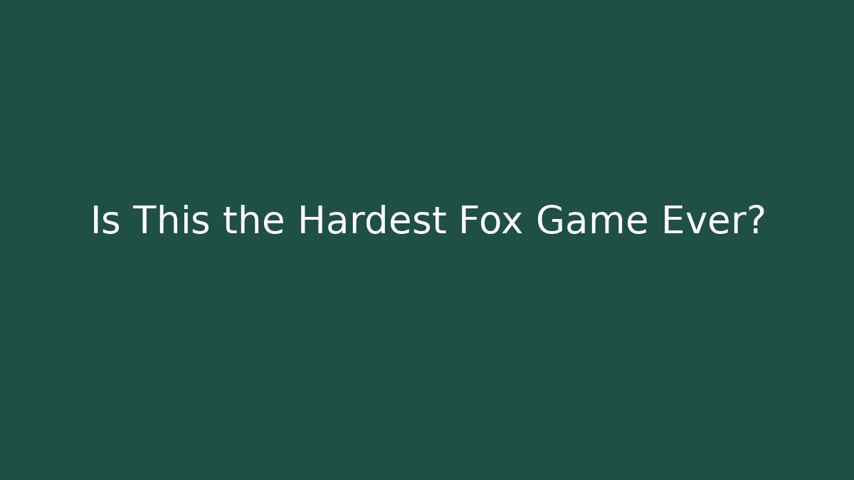 Is This the Hardest Fox Game Ever? - Create More Assets