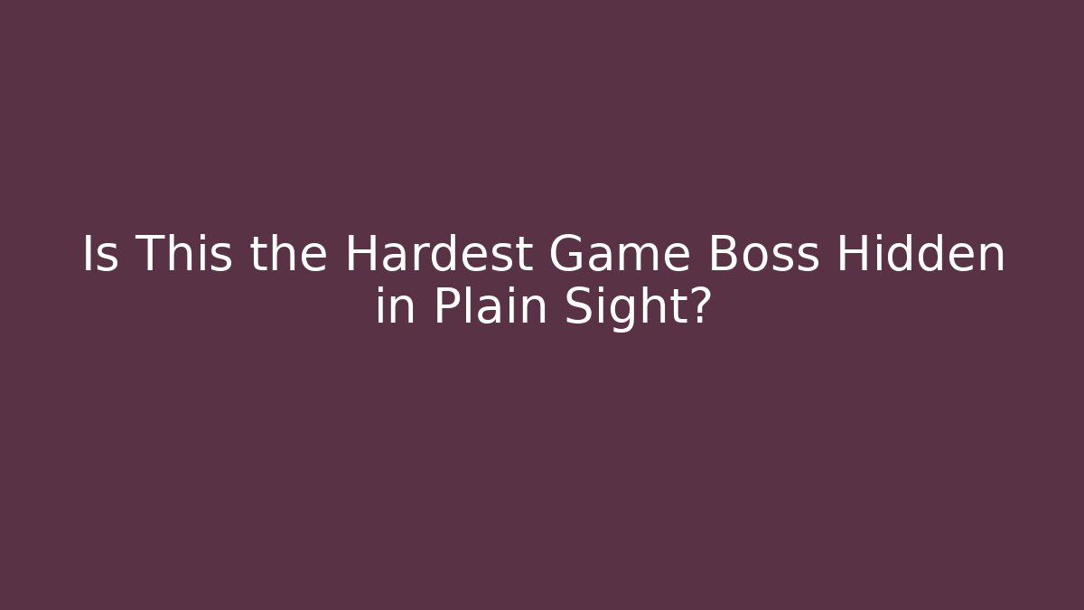 Is This the Hardest Game Boss Hidden in Plain Sight?