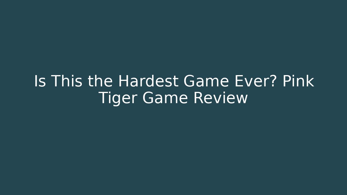 Is This the Hardest Game Ever? Pink Tiger Game Review