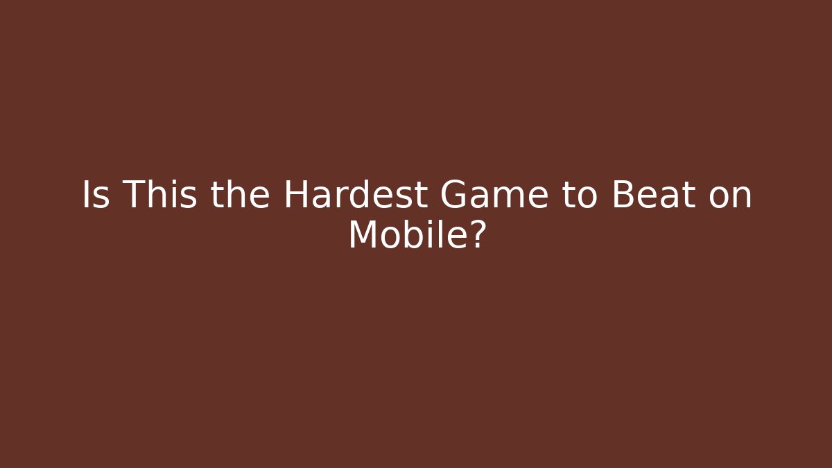 Is This the Hardest Game to Beat on Mobile? - Create More Assets