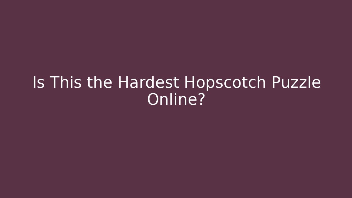 Is This the Hardest Hopscotch Puzzle Online?