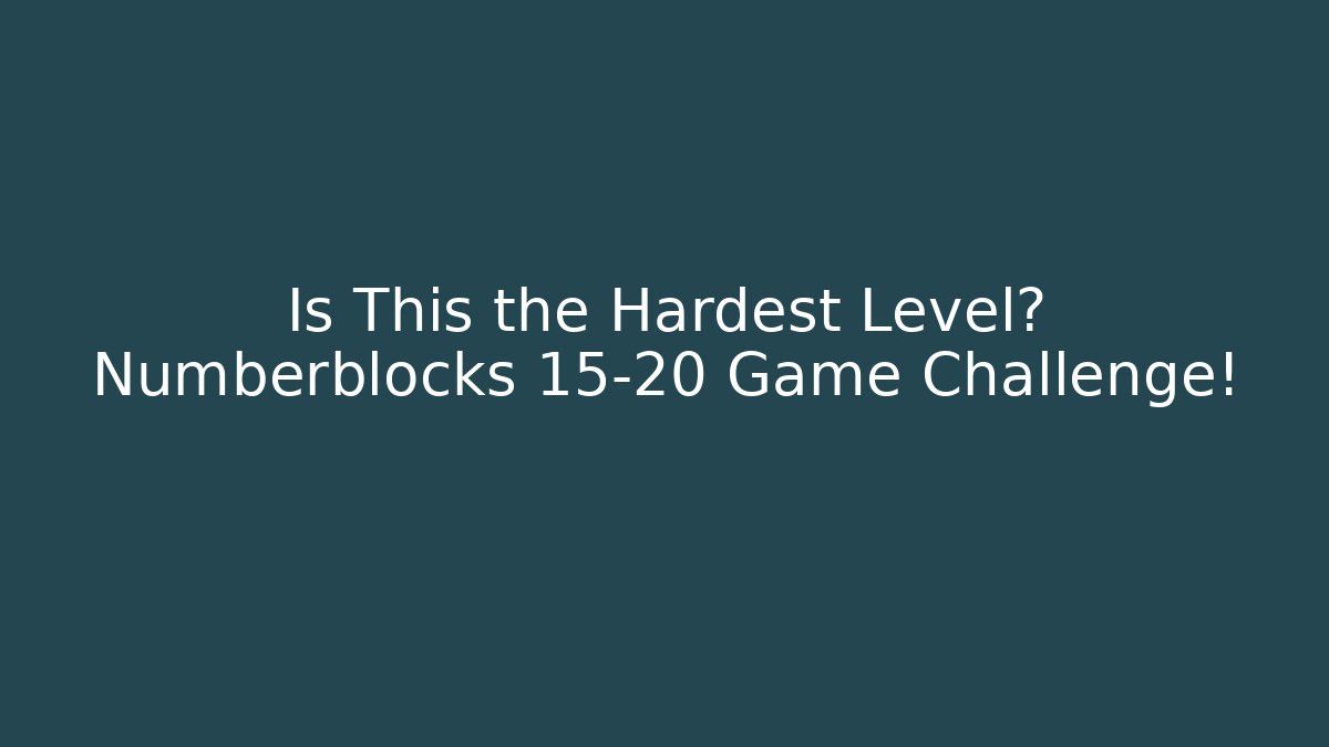 Is This the Hardest Level? Numberblocks 15-20 Game Challenge! - Create More Assets