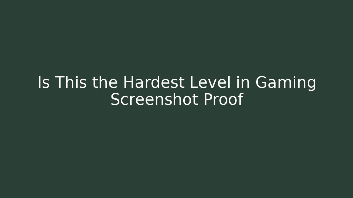 Is This the Hardest Level in Gaming Screenshot Proof