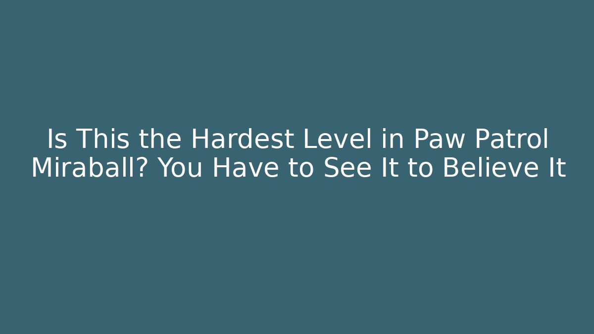 Is This the Hardest Level in Paw Patrol Miraball? You Have to See It to Believe It