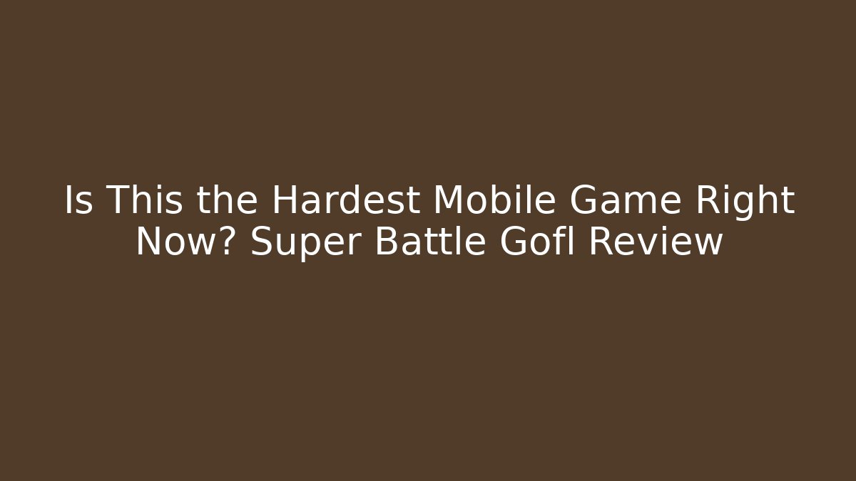 Is This the Hardest Mobile Game Right Now? Super Battle Gofl Review